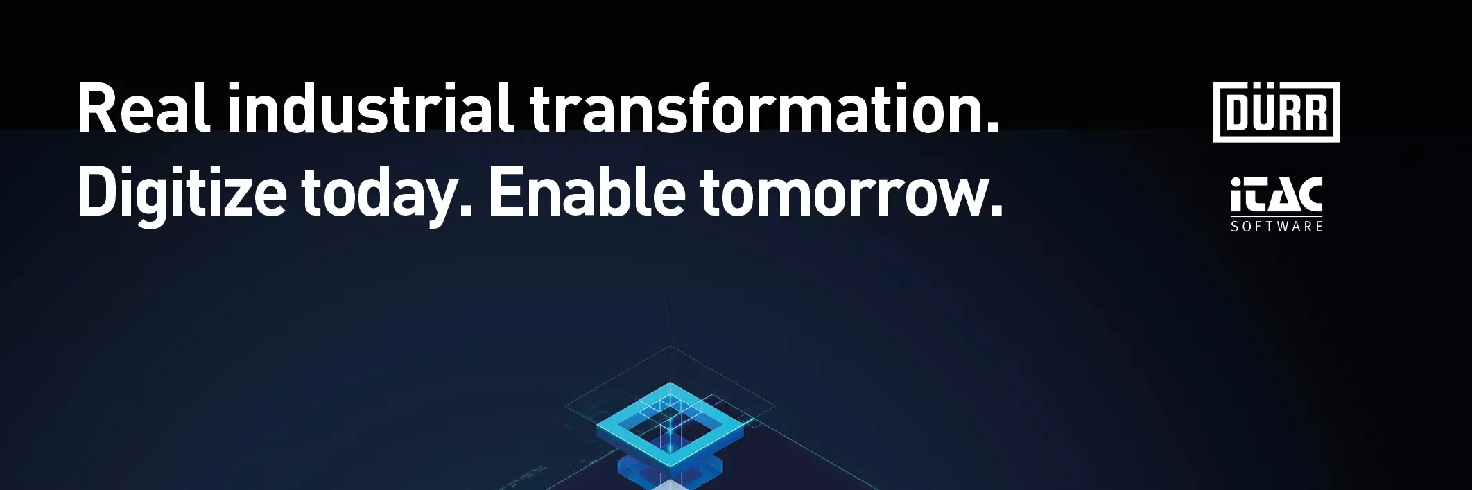 Real indusrial transformation. Digitize today. Enable tomorrow.